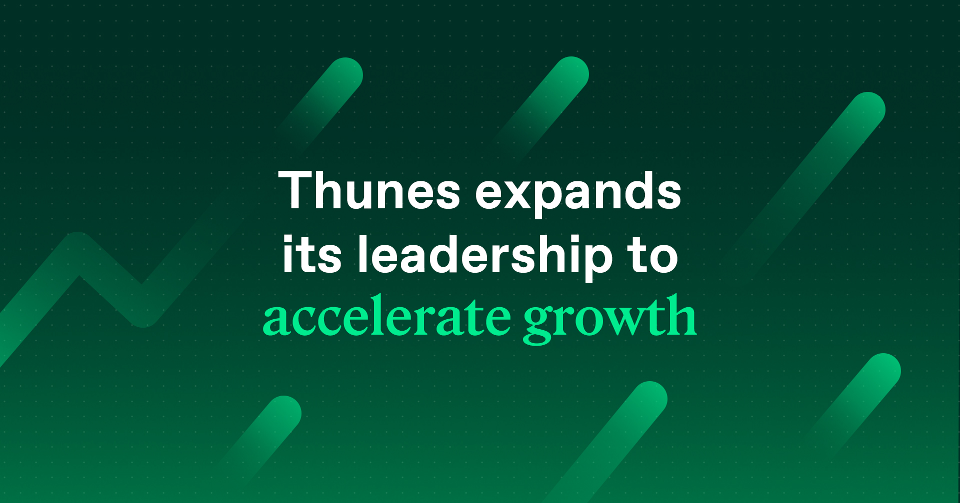 Thunes expands its leadership to accelerate growth