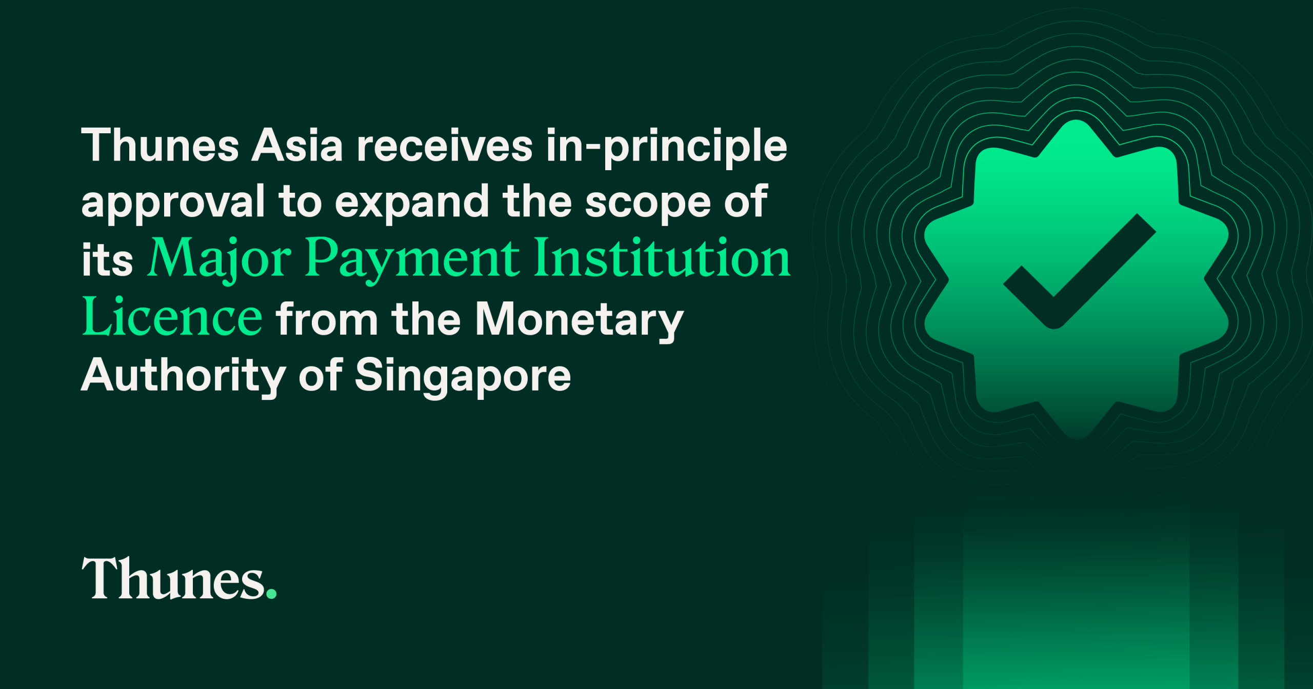 Thunes Asia receives In-Principle Approval to expand the scope of its Major Payment Institution Licence from the Monetary Authority of Singapore